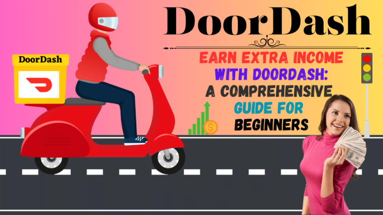 Earn Extra Income with DoorDash: A Comprehensive Guide for Beginners