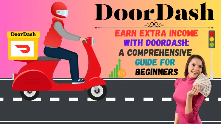 Earn Extra Income with DoorDash: A Comprehensive Guide for Beginners